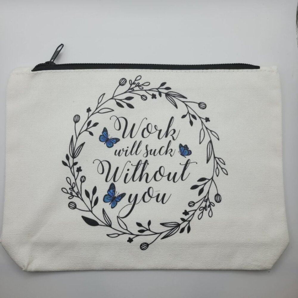 Work Will Suck Without You Makeup Bag 9 x 7 Canvas Zipper Pouch Gift Cosmetic